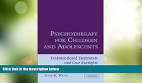 Must Have  Psychotherapy for Children and Adolescents: Evidence-Based Treatments and Case