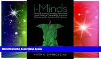 Must Have  i-Minds: How Cell Phones, Computers, Gaming, and Social Media Are Changing Our Brains,