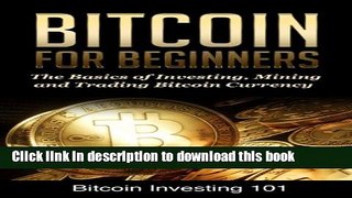[Popular Books] Bitcoin Investing 101: A Beginners Guide to the Basics of Investing, Mining, and