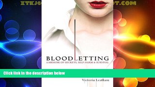 Full [PDF] Downlaod  Bloodletting: A Memoir of Secrets, Self-Harm, and Survival  Download PDF Full