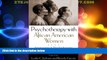 Must Have  Psychotherapy with African American Women: Innovations in Psychodynamic Perspectives