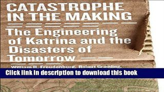 [PDF] Catastrophe in the Making: The Engineering of Katrina and the Disasters of Tomorrow Download