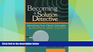 READ FREE FULL  Becoming a Solution Detective: A Strengths-Based Guide to Brief Therapy (Haworth