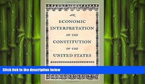 FREE DOWNLOAD  An Economic Interpretation of the Constitution of the United States  BOOK ONLINE