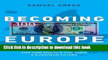 [Popular Books] Becoming Europe: Economic Decline, Culture, and How America Can Avoid a European