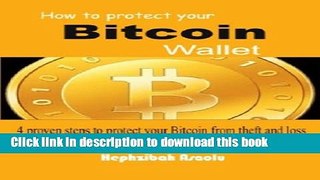 [Popular Books] How to protect your Bitcoin Wallet- 4 proven steps to protect your bitcoin from