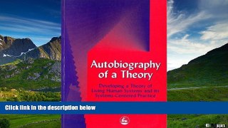 Must Have  Autobiography of a Theory: Developing the Theory of Living Human Systems and Its