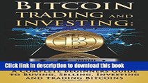 [Popular Books] Bitcoin Trading and Investing: A Complete Beginners Guide to Buying, Selling,