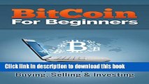 [Popular Books] Bitcoin for Beginners: A Step-By-Step Guide to Buying, Sellng and Investing