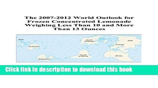 [Popular Books] The 2007-2012 World Outlook for Frozen Concentrated Lemonade Weighing Less Than 10