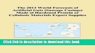 [Popular Books] The 2013 World Forecasts of Artificial Guts (Sausage Casings) Made of Hardened