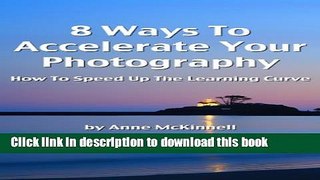 [Popular] E_Books 8 Ways To Accelerate Your Photography: How To Speed Up The Learning Curve Free