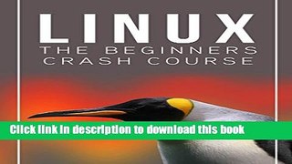 [Popular] E_Books Linux: The Beginners Crash Course: Get Started Today! Full Online