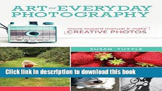[Popular] E_Books Art of Everyday Photography: Move Toward Manual and Make Creative Photos Full