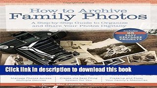 [Popular] E_Books How to Archive Family Photos: A Step-by-Step Guide to Organize and Share Your