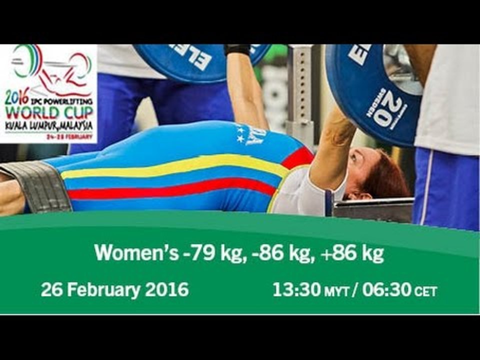 Women’s -79 kg, -86 kg, +86 kg | 2016 IPC Powerlifting World Cup Kuala Lumpur