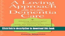 Ebook A Loving Approach to Dementia Care: Making Meaningful Connections with the Person Who Has