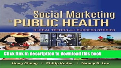 Download Social Marketing for Public Health Global Trends and Success Stories by Cheng, Hong,