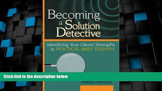READ FREE FULL  Becoming a Solution Detective: A Strengths-Based Guide to Brief Therapy (Haworth