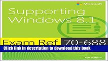 [Popular] E_Books Exam Ref 70-688 Supporting Windows 8.1 (MCSA): Supporting Windows 8.1 Full