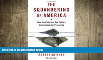 READ book  The Squandering of America: How the Failure of Our Politics Undermines Our Prosperity