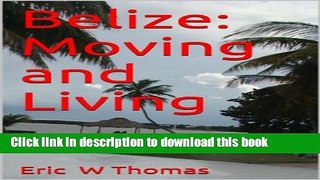 Download Belize: Moving and Living Book Online