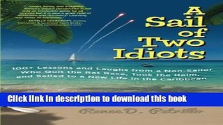 Download A Sail of Two Idiots: 100+ Lessons and Laughs from a Non-Sailor  Who Quit the Rat Race,