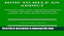 Books How to help an Addict: Identifying and understanding your addict s behavior to speed up and