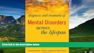 Must Have  Diagnosis and Treatment of Mental Disorders Across the Lifespan  READ Ebook Full Ebook