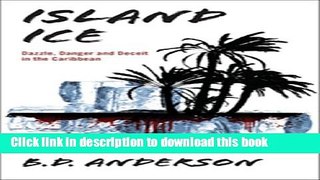 [PDF] Island Ice: Dazzle, Danger and Deceit in the Caribbean Book Online