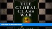 FREE DOWNLOAD  The Global Class War: How America s Bipartisan Elite Lost Our Future - and What It