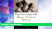 Must Have  Psychotherapy with African American Women: Innovations in Psychodynamic Perspectives