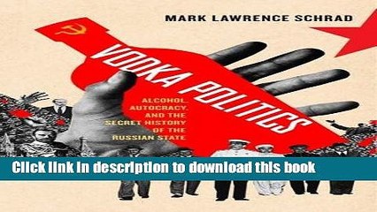 Books Vodka Politics: Alcohol, Autocracy, and the Secret History of the Russian State Full Online