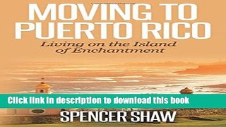 [PDF] Moving to Puerto Rico: Living on the Island of Enchantment Book Online