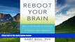 Must Have  Reboot Your Brain: Diet and Lifestyle Techniques to Improve Your Memory and Ward Off