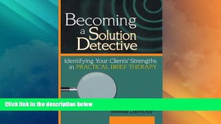 Full [PDF] Downlaod  Becoming a Solution Detective: A Strengths-Based Guide to Brief Therapy