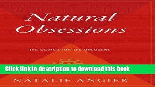 [Popular Books] Natural Obsessions: Striving to Unlock the Deepest Secrets of the Cancer Cell Free