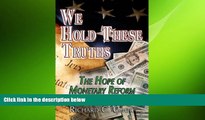 FREE PDF  We Hold These Truths: The Hope of Monetary Reform  DOWNLOAD ONLINE