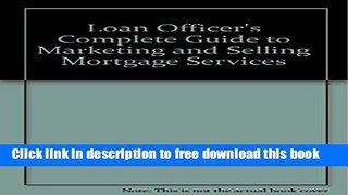 [Reading] Loan Officer s Complete Guide to Marketing   Selling Mortgage Services Ebooks Online