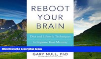 Full [PDF] Downlaod  Reboot Your Brain: Diet and Lifestyle Techniques to Improve Your Memory and