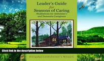 READ FREE FULL  Leader s Guide for Seasons of Caring: Meditations for Alzheimer s and Dementia