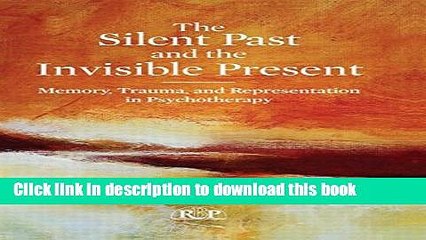 [Popular Books] The Silent Past and the Invisible Present: Memory, Trauma, and Representation in