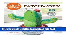 [Popular Books] Stash Happy: Patchwork: 25 Sewing Projects for Fabric Lovers Full Online