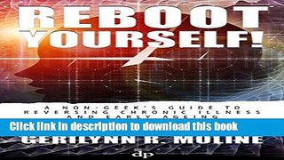 [Popular Books] Reboot Yourself!: A Non-Geek s Guide to Reversing Chronic Illness and Early Aging