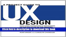 [Popular Books] A Project Guide to UX Design: For user experience designers in the field or in the