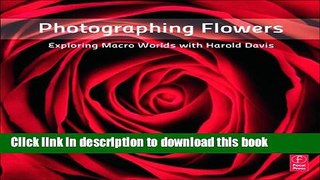 [Popular Books] Photographing Flowers: Exploring Macro Worlds with Harold Davis Free Download
