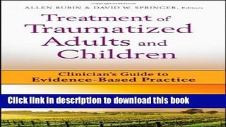 [Popular Books] Treatment of Traumatized Adults and Children: Clinician s Guide to Evidence-Based