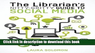 [Popular Books] The Librarian s Nitty-Gritty Guide to Social Media Full Online