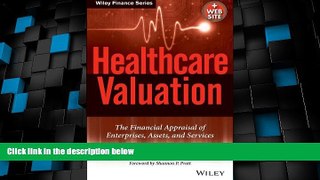 Full [PDF] Downlaod  Healthcare Valuation, The Financial Appraisal of Enterprises, Assets, and