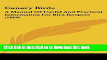 [Popular Books] Canary Birds: A Manual of Useful and Practical Information for Bird Keepers (1869)